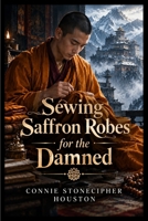 Sewing Saffron Robes for the Damned B0HK1JG6BF Book Cover