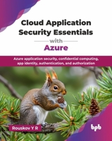 Cloud Application Security Essentials with Azure: Azure application security, confidential computing, app identity, authentication, and authorization (English Edition) 9365894697 Book Cover