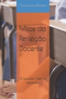 Mitos da Perfeição Docente: O Educador Além da Idealização (Portuguese Edition) B0DPKXJC9R Book Cover