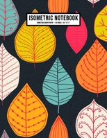 Leaf Isometric Graph Paper Notebook: Leaf Isometric Graph Paper Notebook Journal | 110 Pages | Large 8.5 x 11 1653470046 Book Cover