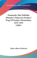 Danmarks Ydre Politiske Historie I Tiden Fra Freden I Prag Til Freden I Bromsebro, 1635-1645 (1881) 1120511666 Book Cover