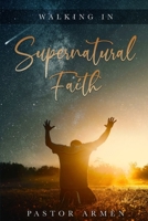 Walking In Supernatural Faith B0BB5RQP7D Book Cover
