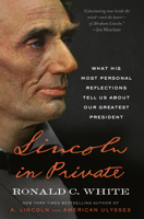 Lincoln in Private: What His Most Personal Reflections Tell Us About Our Greatest President 1984855115 Book Cover