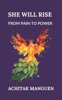She Will Rise: From pain to power B0FDWKLX9F Book Cover