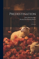 Predestination: A Sermon 1022679856 Book Cover