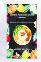 SECRETS TO FREEZE DRYING MASTERY B0DSJ4SGPZ Book Cover