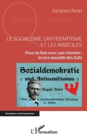 Le socialisme, l'antisémitisme et les imbéciles: Pour en finir avec une chimère : la race maudite des Juifs (Questions Contemporaines) (French Edition) 2343205671 Book Cover