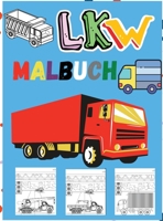 LKW Malbuch: Erstaunliche Kinder Malbuch mit Monster Trucks, Feuerwehrautos, Muldenkipper, M�llwagen und viele mehr - gro�e Fahrzeuge f�r Jungen und M�dchen 0478824416 Book Cover