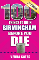 100 Things to Do in Birmingham Before You Die, 2nd Edition 1681063751 Book Cover