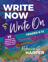 Write Now & Write On, Grades 6-12: 37 Strategies for Authentic Daily Writing in Every Content Area 1544398557 Book Cover