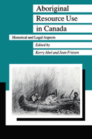 Aboriginal Resource Use in Canada: Historical and Legal Aspects (Manitoba Studies in Native History, 6) 0887551505 Book Cover