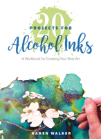 20 Projects for Alcohol Inks: A Workbook for Creating Your Best Art 0764356461 Book Cover
