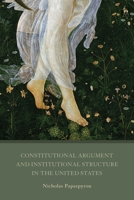 Constitutional Argument and Institutional Structure in the United States 1509937188 Book Cover