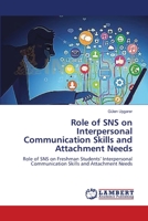 Role of SNS on Interpersonal Communication Skills and Attachment Needs: Role of SNS on Freshman Students’ Interpersonal Communication Skills and Attachment Needs 3659631132 Book Cover