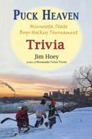 Puck Heaven: Minnesota State Boys' Hockey Tournament Trivia 1935666282 Book Cover