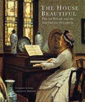 The House Beautiful: Oscar Wilde and the Aesthetic Interior 0853318182 Book Cover