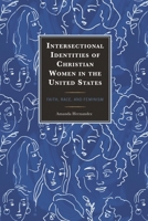 Intersectional Identities of Christian Women in the United States: Faith, Race, and Feminism 1666941638 Book Cover