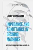 Impedance and Admittance in Desiring Machines: Artificial Psychology of Desiring Machines Volume 1 1257829742 Book Cover
