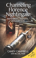Channeling Florence Nightingale: Integrity, Insight, Innovation 1733844503 Book Cover