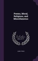 Poems, Moral, Religious, and Miscellaneous 135851352X Book Cover