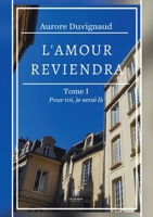 L'amour reviendra: Tome I: Pour toi, je serai là B09YT8Q411 Book Cover