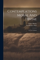 Contemplations Moral And Divine: In Two Volumes 1021265217 Book Cover