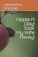 Apple A Day! Took My Wife Away! B08M2FZTR5 Book Cover