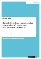 Manuelle Herstellung eines metrischen Innengewindes (Unterweisung Zerspanungsmechaniker / -in) 3640839773 Book Cover