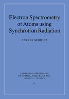 Electron Spectrometry of Atoms using Synchrotron Radiation (Cambridge Monographs on Atomic, Molecular and Chemical Physics) 0521675618 Book Cover