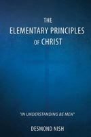 The Elementary Principles of Christ 1545620776 Book Cover