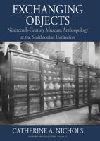 Exchanging Objects: Nineteenth-Century Museum Anthropology at the Smithsonian Institution 1836950691 Book Cover