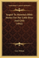 Sequel To Mamma's Bible Stories For Her Little Boys And Girls 1166997138 Book Cover