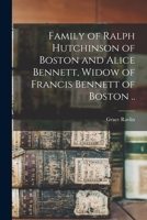 Family of Ralph Hutchinson of Boston and Alice Bennett, Widow of Francis Bennett of Boston .. 1015081932 Book Cover