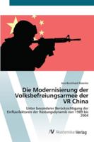 Die Modernisierung der Volksbefreiungsarmee der VR China: Unter besonderer Berücksichtigung der Einflussfaktoren der Rüstungsdynamik von 1989 bis 2004 3639438116 Book Cover