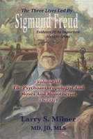 The Three Lives Led By Sigmund Freud: The Psychoanthropologist And Moses And Monotheism 1923-1939 - Volume III 1956381996 Book Cover
