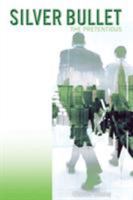 Silver Bullet: The Pretentious 1524534536 Book Cover