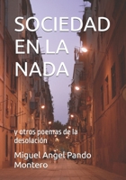 SOCIEDAD EN LA NADA: y otros poemas de la desolación (Spanish Edition) B0H1BV57J2 Book Cover