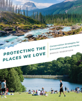 Protecting the Places We Love: Conservation Strategies for Entrusted Lands and Parks 1589486161 Book Cover
