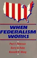 When Federalism Works 0815770197 Book Cover