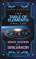 The Table of Elements and the Space Station of Srilvakor: Book One B0CT42MFYY Book Cover