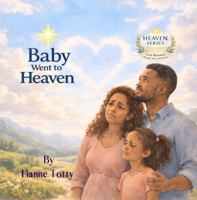 Baby Went to Heaven: Expanded Edition - A Gentle Story to Help Children Understand Baby Loss and Remember Love (Heaven Series) B0GSMZSYSF Book Cover