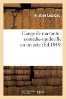 L'Ange de Ma Tante: Coma(c)Die-Vaudeville En Un Acte 2019200074 Book Cover