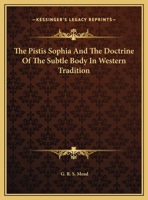 The Pistis Sophia And The Doctrine Of The Subtle Body In Western Tradition 142548249X Book Cover
