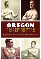 Oregon Prizefighters:: Forgotten Bare-knuckle Champions of Portland  Astoria 1626199930 Book Cover