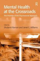 Mental Health at the Crossroads: The Promise of the Psychosocial Approach 0754641910 Book Cover