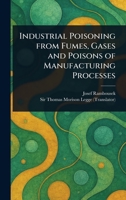 Industrial Poisoning from Fumes, Gases and Poisons of Manufacturing Processes 1355073103 Book Cover