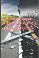 Do sonho à Decepção:: A Verdade por Trás do Glamour Corporativo (Portuguese Edition) 6526637493 Book Cover
