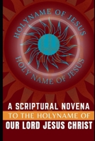 A SCRIPTURAL NOVENA TO THE HOLY NAME OF JESUS B0CQVPV8H8 Book Cover