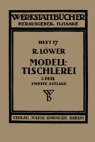 Modelltischlerei: Erster Teil Allgemeines. Einfachere Modelle 3642984290 Book Cover