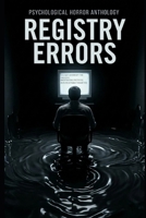 REGISTRY ERRORS: PSYCHOLOGICAL HORROR ANTHOLOGY B0GTV7BDWZ Book Cover